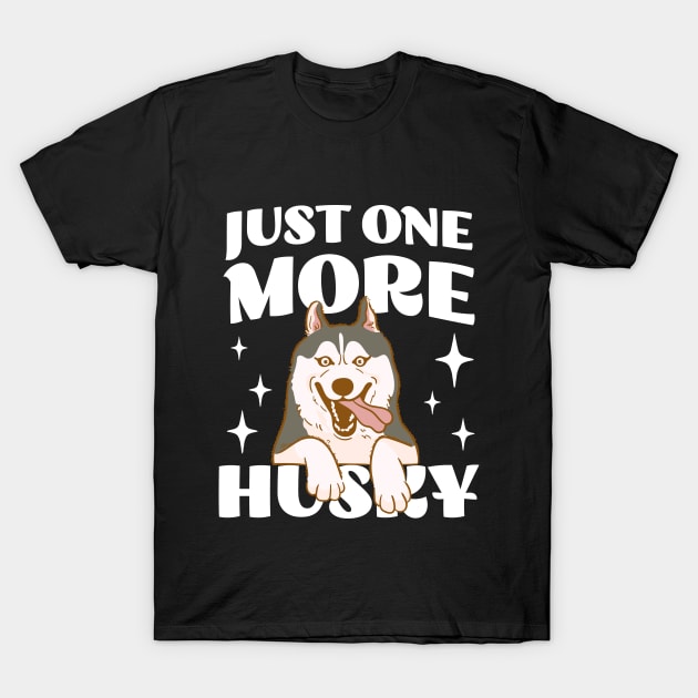 Just One More Husky - Husky Addict - Funny Saying T-Shirt by TeeTopiaNovelty